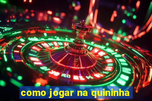 como jogar na quininha